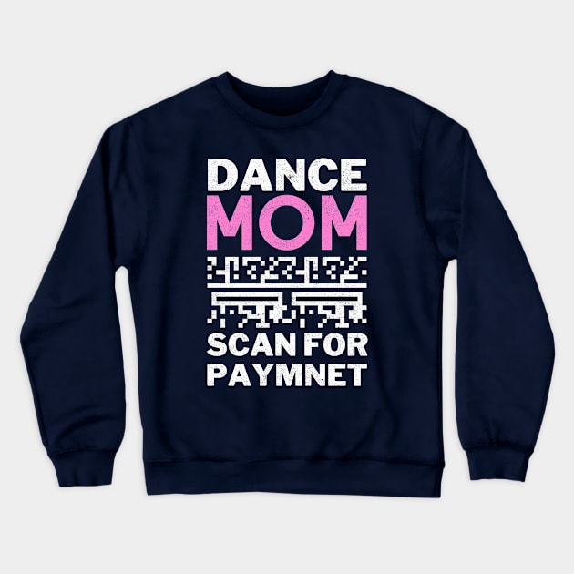 Dance Mom Scan For Payment Crewneck Sweatshirt by Kavinsky